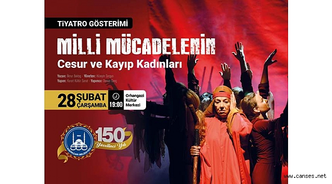 Milli Mücadelenin ismi bilinmeyen kadınları tiyatro gösterisi ile anlatılacak