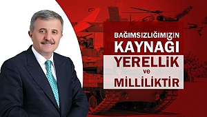 BAĞIMSIZLIĞIMIZIN KAYNAĞI YERLİ VE MİLLİLİKTİR