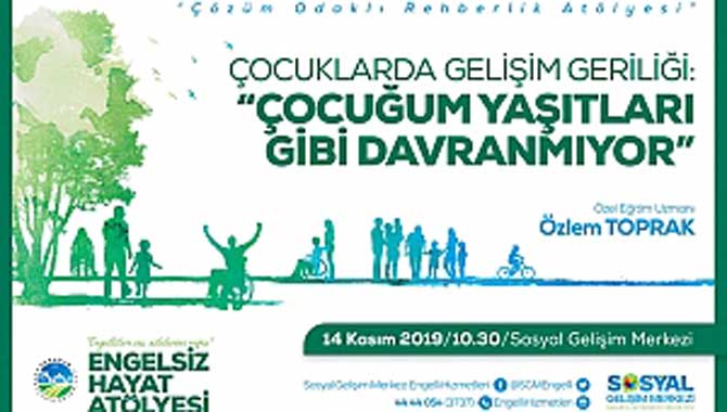 Engelsiz Hayat Atölyesi’nde çocuk gelişimi konuşulacak
