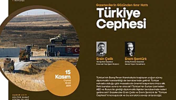 Gazetecilerin gözünden sınır hattı AKM’de konuşulacak 