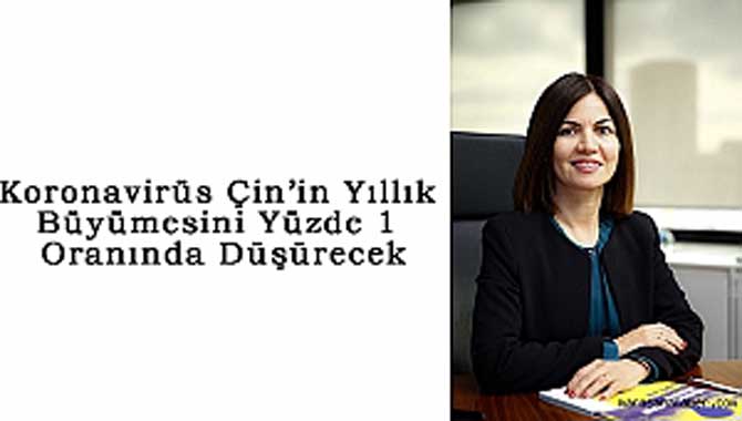 KORONAVİRÜS ÇİN’İN YILLIK BÜYÜMESİNİ YÜZDE 1 ORANINDA DÜŞÜRECEK