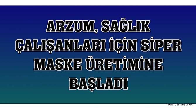ARZUM, SAĞLIK ÇALIŞANLARI İÇİN SİPER MASKE ÜRETİMİNE BAŞLADI