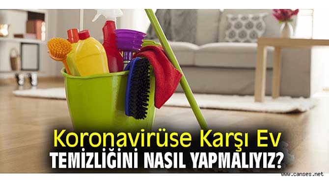 Koronavirüse Karşı Ev Temizliğini Nasıl Yapmalıyız?