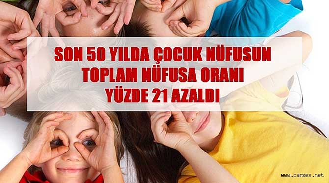 SON 50 YILDA ÇOCUK NÜFUSUN TOPLAM NÜFUSA ORANI YÜZDE 21 AZALDI