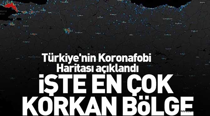 Türkiye’nin “Koronafobi Haritası” Açıklandı!