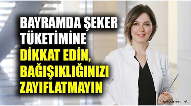 Bayramda şeker tüketimine dikkat edin, bağışıklığınızı zayıflatmayın