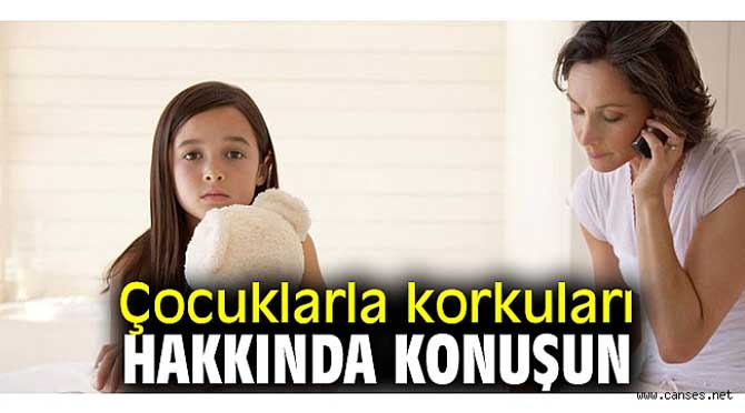 ÇOCUKLARLA KORKULARI HAKKINDA KONUŞUN