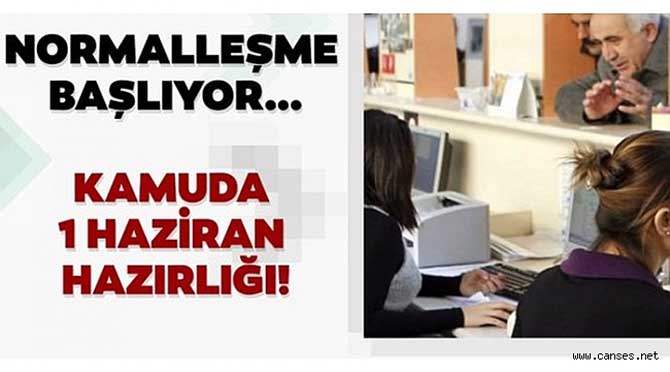 KAMU PERSONELİ 1 HAZİRAN İTİBARİ İLE NORMAL MESAİYE BAŞLAYACAK
