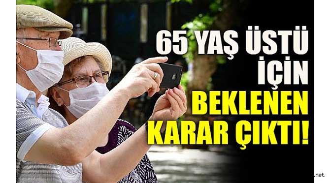 65 yaş ve üzeri için beklenen karar