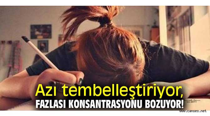 Azı tembelleştiriyor, fazlası konsantrasyonu bozuyor!