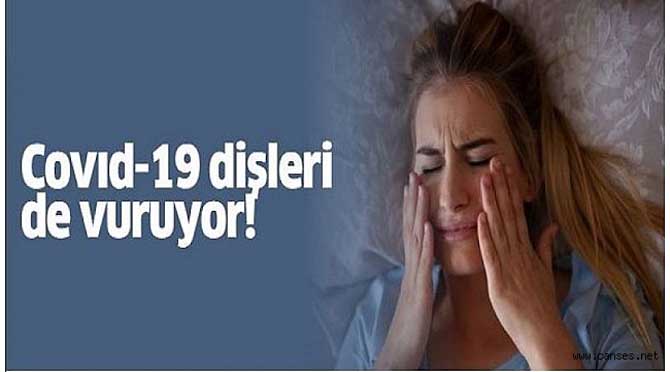 COVID-19 DİŞLERİ DE VURUYOR