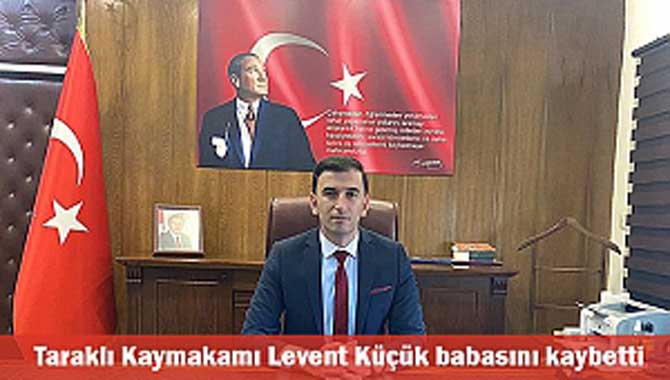 Taraklı Kaymakamı Levent Küçük babasını kaybetti. 