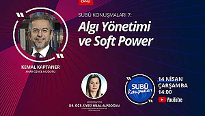 ‘Algı Yönetimi ve Soft Power’ konulu söyleşi