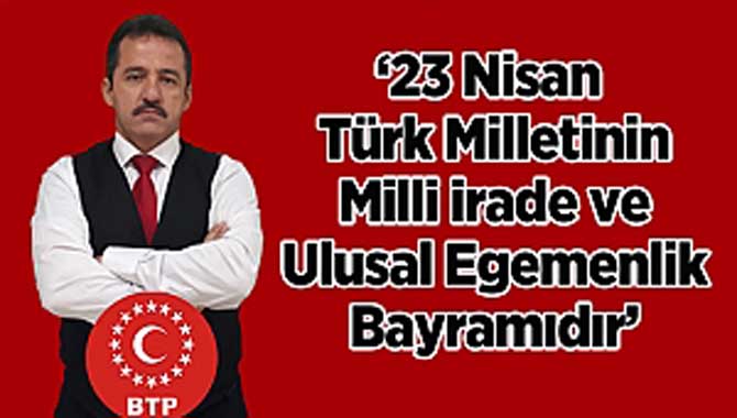 BTP İl Başkanı Sağlam’dan 23 Nisan mesajı