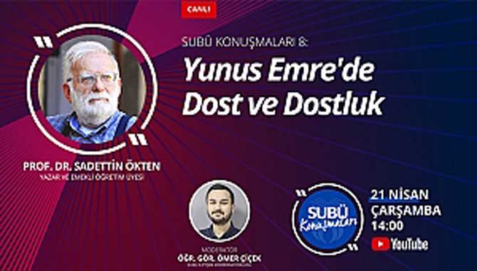 Prof. Dr. Ökten Yunus Emre’de dostluğu anlatacak