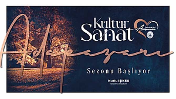 Kültür ve Sanatın Kalbi Adapazarı’nda Atacak 