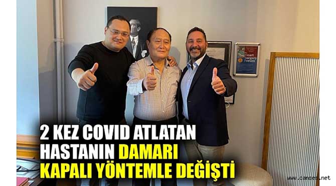 2 kez Covid atlatan hastanın damarı kapalı yöntemle değişti