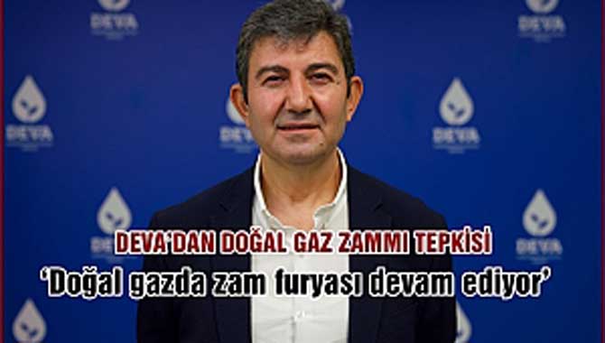 DEVA’DAN DOĞAL GAZ ZAMMI TEPKİSİ ‘Doğal gazda zam furyası devam ediyor’