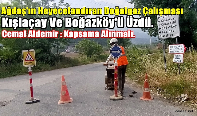 Ağdaş’ın Heyecelandıran Doğalgaz Çalışması Kışlaçay Ve Boğazköy’ü Üzdü.