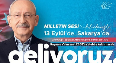 CHP LİDERİ KILIÇDAROĞLU, SAKARYA’YA GELİYOR 