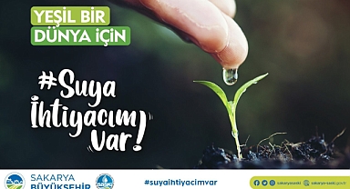 Yeşil bir dünya için suya ihtiyacımız var!
