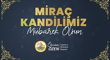 Başkan Özen’den Miraç Kandili Mesajı 