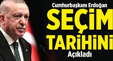 Cumhurbaşkanı Erdoğan seçim tarihini açıkladı 