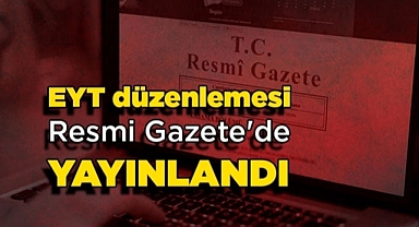 EYT RESMİ GAZETE'DE YAYINLANDI 