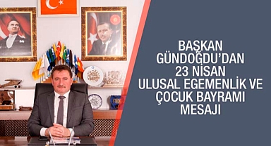 BAŞKAN GÜNDOĞDU’DAN 23 NİSAN MESAJI 