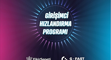 G-Fast/Fikir Sepeti Girişimci Hızlandırma Programı İçin Yeni Dönem Başvuruları Başladı 