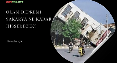 OLASI DEPREMİ SAKARYA NE KADAR HİSSEDECEK?