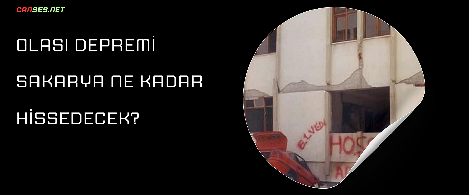 OLASI DEPREMİ SAKARYA NE KADAR HİSSEDECEK? 