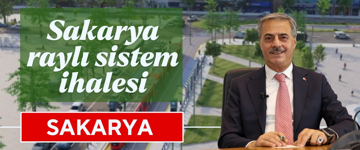 Sakarya'da Raylı Sistem Miladı: Dev İhale İlanı Yayınlandı!