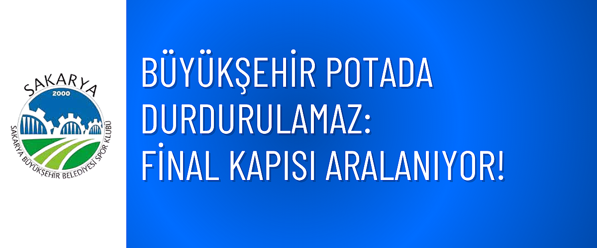 Büyükşehir Potada Durdurulamaz: Final Kapısı Aralanıyor!