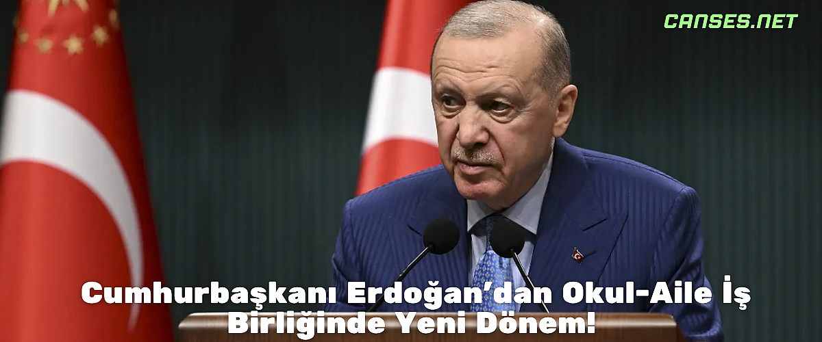 Cumhurbaşkanı Erdoğan'dan Okul-Aile İş Birliğinde Yeni Dönem! 