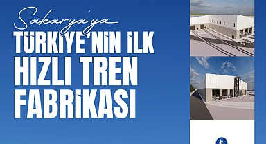 Sakarya Raylı Sistemlerin Merkezi Oluyor: Türkiye’nin İlk Hızlı Tren Fabrikası Şehrimizde! 