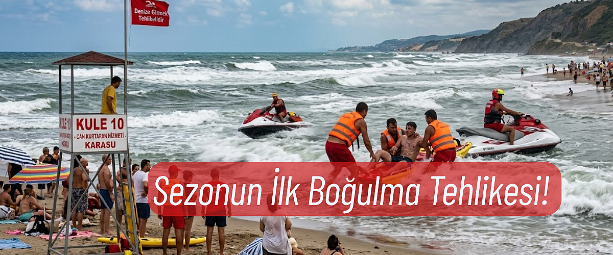 Karasu'da Kabus Dolu Anlar: Sezonun İlk Boğulma Tehlikesi! 