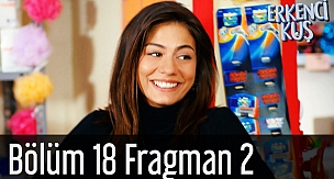 Erkenci Kuş 18. Bölüm 2. Fragman